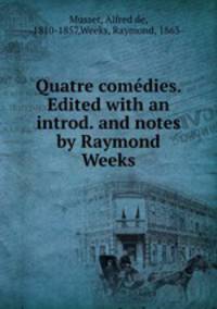 Quatre comedies. Edited with an introd. and notes by Raymond Weeks