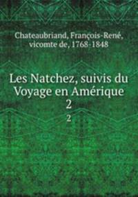 Les Natchez, suivis du Voyage en Amrique. 2