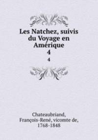 Les Natchez, suivis du Voyage en Amrique. 4