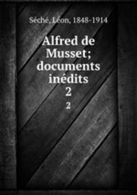 Alfred de Musset; documents indits. 2