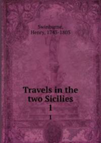 Travels in the two Sicilies. 1