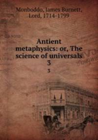 Antient metaphysics: or, The science of universals. 3