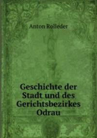 Geschichte der Stadt und des Gerichtsbezirkes Odrau