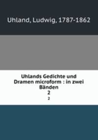 Uhlands Gedichte und Dramen microform : in zwei Bnden. 2