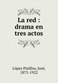 La red : drama en tres actos