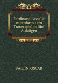 Ferdinand Lassalle microform : ein Trauerspiel in funf Aufzugen