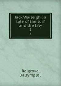 Jack Warleigh : a tale of the turf and the law. 1