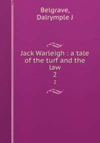 Jack Warleigh : a tale of the turf and the law. 2