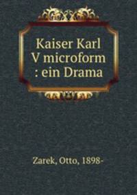 Kaiser Karl V microform : ein Drama