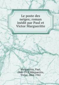 Le poste des neiges; roman inedit par Paul et Victor Margueritte