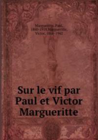 Sur le vif par Paul et Victor Margueritte