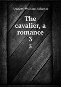 The cavalier, a romance. 3