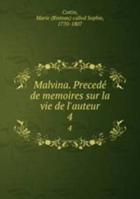 Malvina. Preced de memoires sur la vie de l`auteur. 4