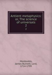 Antient metaphysics: or, The science of universals. 2