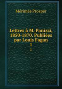Lettres a M. Panizzi, 1850-1870. Publiees par Louis Fagan