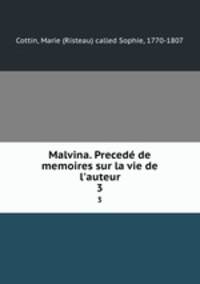 Malvina. Preced de memoires sur la vie de l`auteur. 3