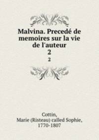 Malvina. Preced de memoires sur la vie de l`auteur. 2