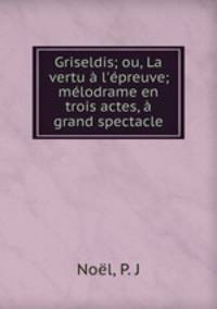 Griseldis; ou, La vertu a l