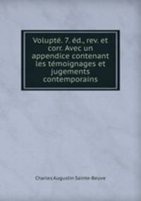 Volupte. 7. ed., rev. et corr. Avec un appendice contenant les temoignages et jugements contemporains