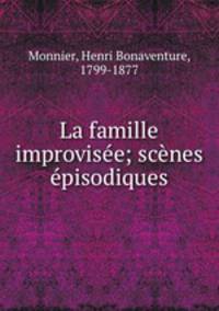 La famille improvisee; scenes episodiques