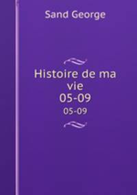 Histoire de ma vie. 05-09