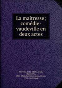 La maitresse; comedie-vaudeville en deux actes