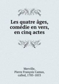 Les quatre ages, comedie en vers, en cinq actes