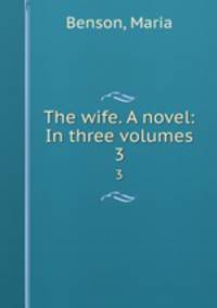 The wife. A novel: In three volumes. 3