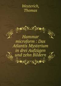Hammar microform : Das Atlantis Mysterium in drei Aufzugen und zehn Bildern