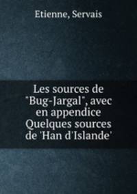 Les sources de "Bug-Jargal", avec en appendice Quelques sources de `Han d`Islande`