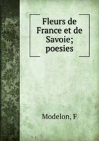 Fleurs de France et de Savoie; poesies
