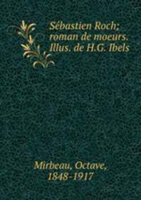 Sebastien Roch; roman de moeurs. Illus. de H.G. Ibels