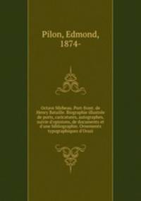 Octave Mirbeau. Port-front. de Henry Bataille. Biographie illustree de ports, caricatures, autographes, suivie d