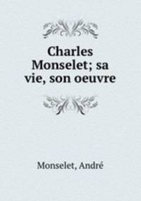 Charles Monselet; sa vie, son oeuvre