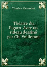 Theatre du Figaro. Avec un rideau dessine par Ch. Voillemot