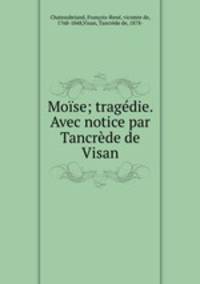 Moise; tragedie. Avec notice par Tancrede de Visan