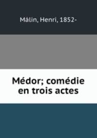 Medor; comedie en trois actes