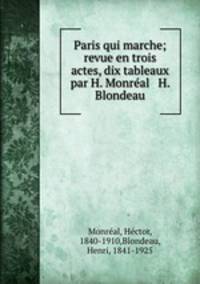 Paris qui marche; revue en trois actes, dix tableaux par H. Monreal & H. Blondeau