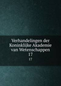 Verhandelingen der Koninklijke Akademie van Wetenschappen. 17