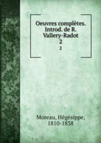 Oeuvres compltes. Introd. de R. Vallery-Radot. 2