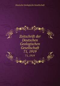 Zeitschrift der Deutschen Geologischen Gesellschaft. 71, 1919