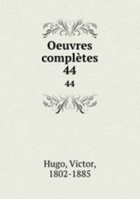 Oeuvres compltes. 44