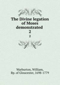 The Divine legation of Moses demonstrated .. 2