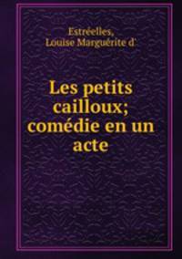 Les petits cailloux; comedie en un acte