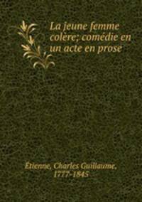 La jeune femme colere; comedie en un acte en prose