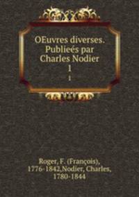 OEuvres diverses. Publies par Charles Nodier. 1