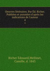 Oeuvres litteraires. Par Ed. Richer. Publiees et annotees d