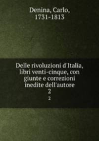 Delle rivoluzioni d`Italia, libri venti-cinque, con giunte e correzioni inedite dell`autore. 2