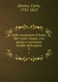 Delle rivoluzioni d`Italia, libri venti-cinque, con giunte e correzioni inedite dell`autore. 3