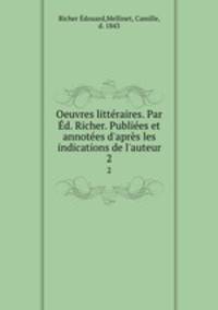 Oeuvres litteraires. Par Ed. Richer. Publiees et annotees d